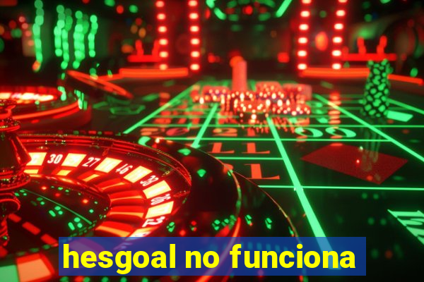 hesgoal no funciona